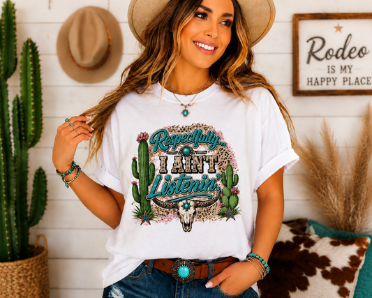 Respectfully I Ain't Listenin Shirt | Southern Graphic Tee
